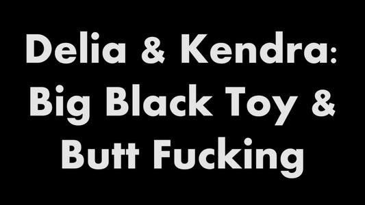 Delia DeLions & Kendra Sinclaire / Big Black Toy and Butt Fucking